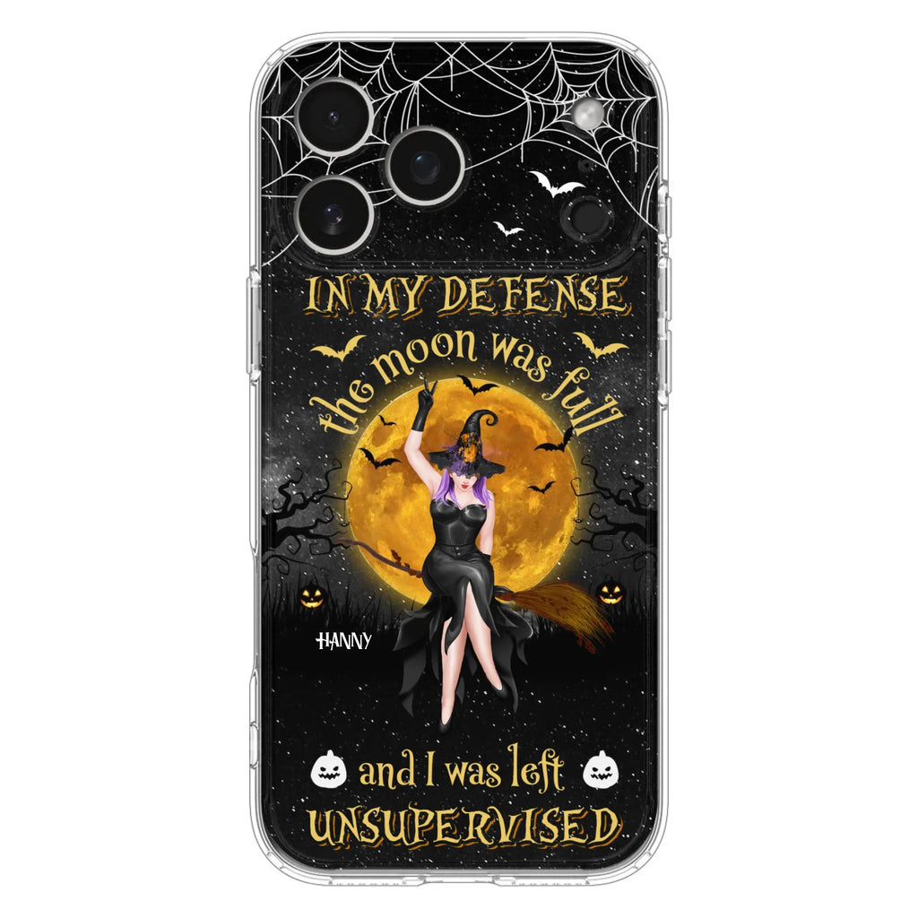 Custom Personalized Witch Moon Phone Case - Halloween Gift Idea - In My Defense The Moon Was Full And I Was Left Unsupervised - Case For iPhone And Samsung