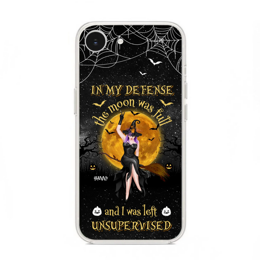 Custom Personalized Witch Moon Phone Case - Halloween Gift Idea - In My Defense The Moon Was Full And I Was Left Unsupervised - Case For iPhone And Samsung