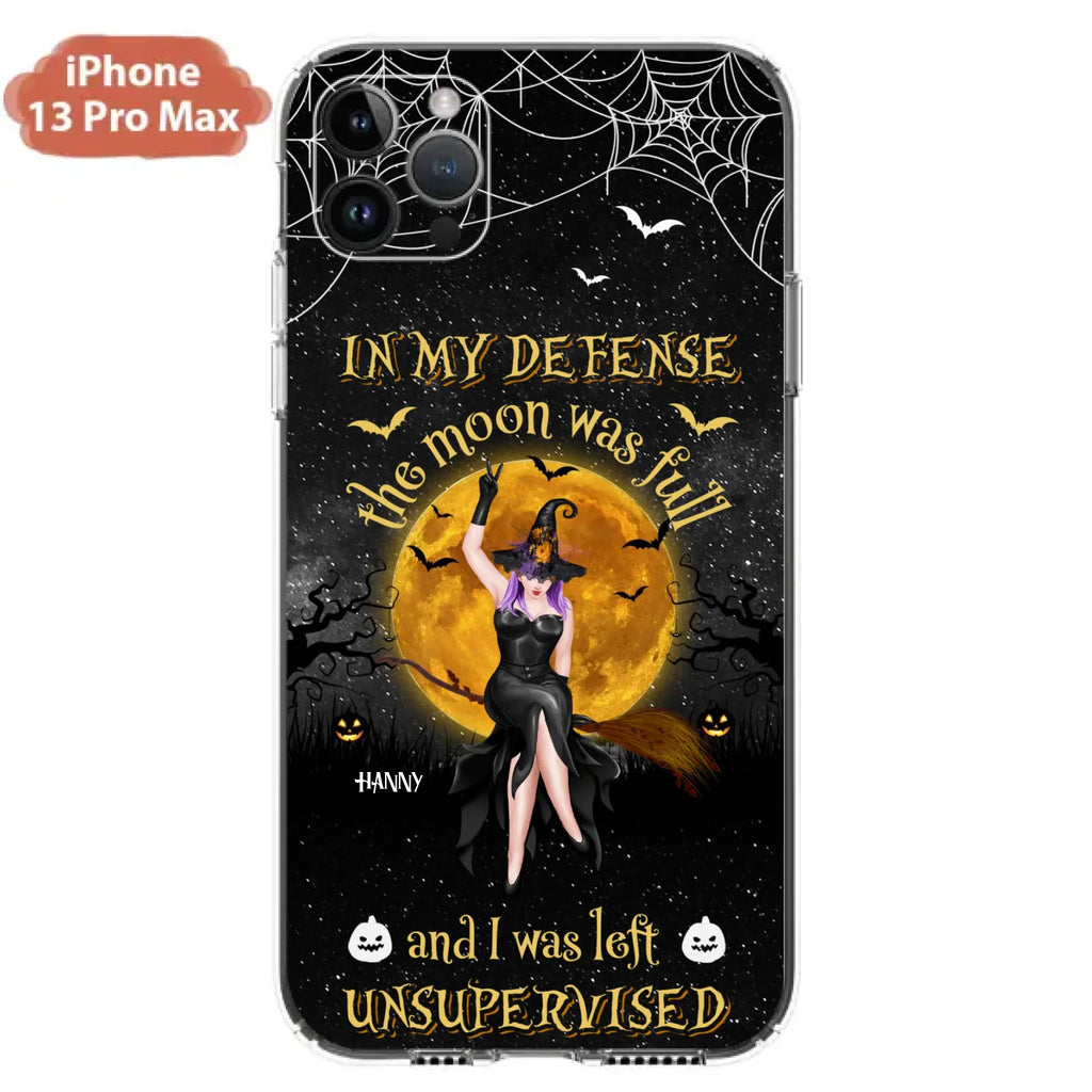Custom Personalized Witch Moon Phone Case - Halloween Gift Idea - In My Defense The Moon Was Full And I Was Left Unsupervised - Case For iPhone And Samsung