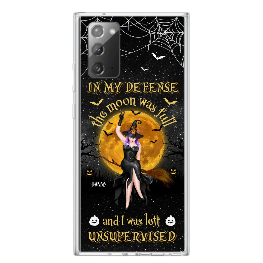 Custom Personalized Witch Moon Phone Case - Halloween Gift Idea - In My Defense The Moon Was Full And I Was Left Unsupervised - Case For iPhone And Samsung