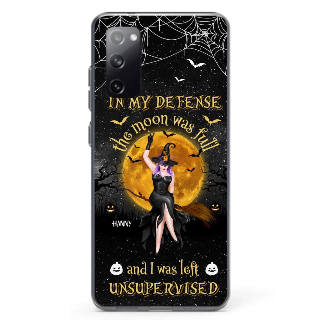 Custom Personalized Witch Moon Phone Case - Halloween Gift Idea - In My Defense The Moon Was Full And I Was Left Unsupervised - Case For iPhone And Samsung