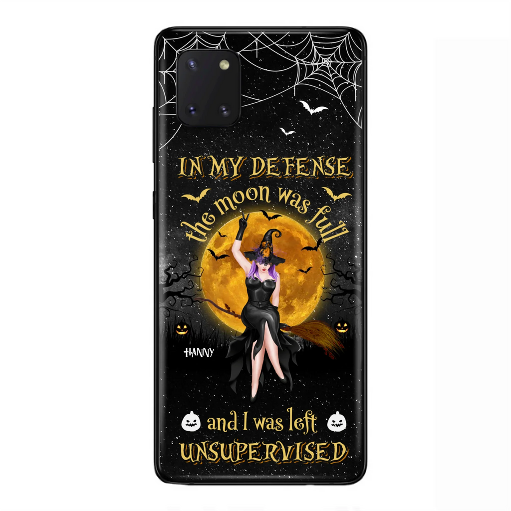 Custom Personalized Witch Moon Phone Case - Halloween Gift Idea - In My Defense The Moon Was Full And I Was Left Unsupervised - Case For iPhone And Samsung
