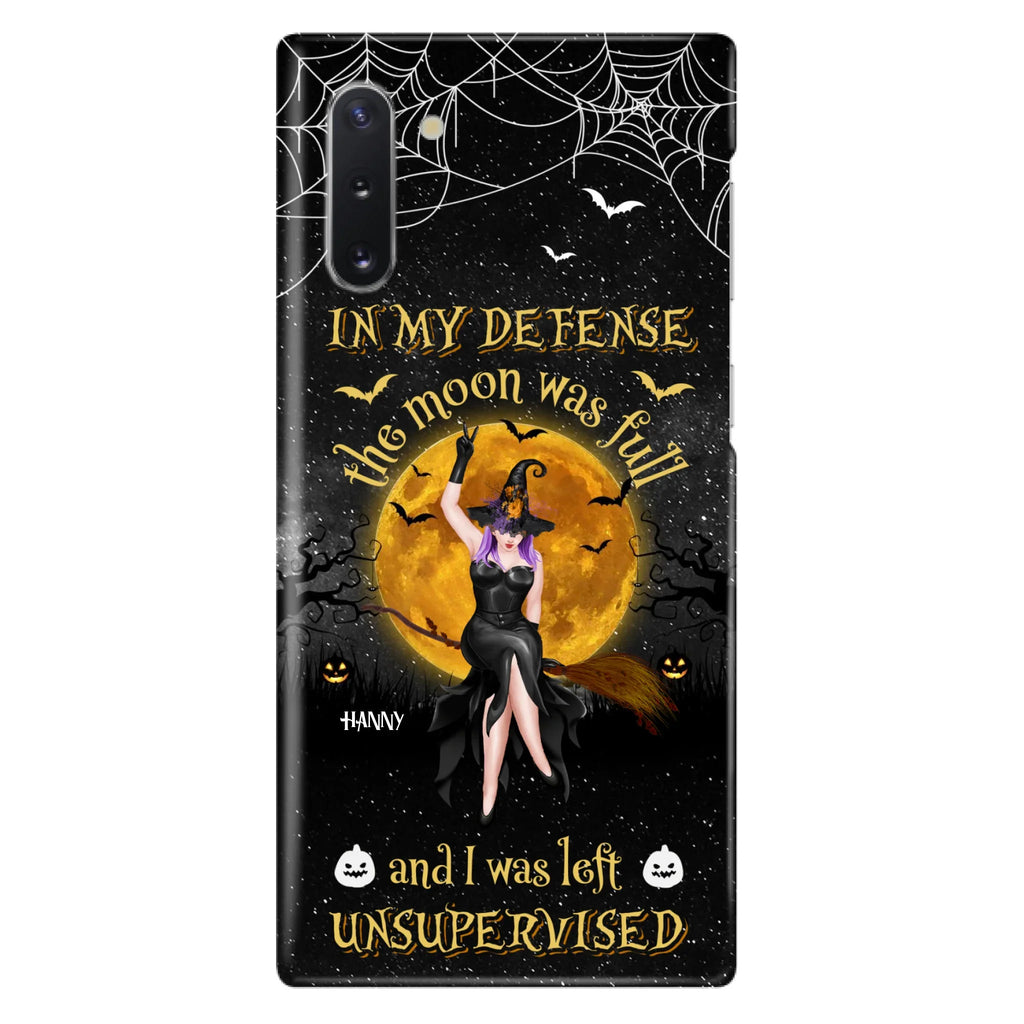Custom Personalized Witch Moon Phone Case - Halloween Gift Idea - In My Defense The Moon Was Full And I Was Left Unsupervised - Case For iPhone And Samsung