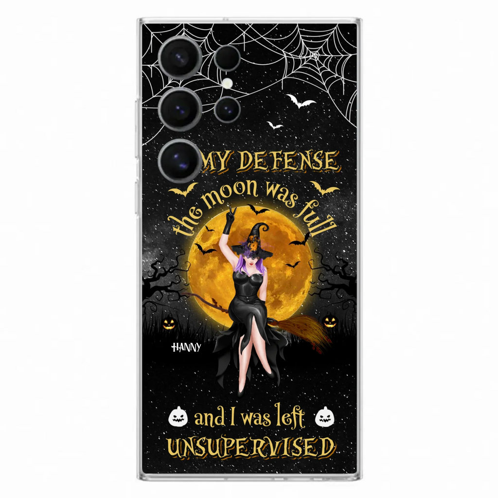 Custom Personalized Witch Moon Phone Case - Halloween Gift Idea - In My Defense The Moon Was Full And I Was Left Unsupervised - Case For iPhone And Samsung