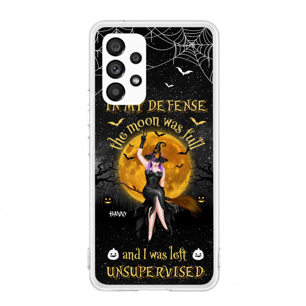 Custom Personalized Witch Moon Phone Case - Halloween Gift Idea - In My Defense The Moon Was Full And I Was Left Unsupervised - Case For iPhone And Samsung